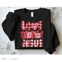 Cute Valentines Day Love Like Jesus Sweatshirt thumb 2