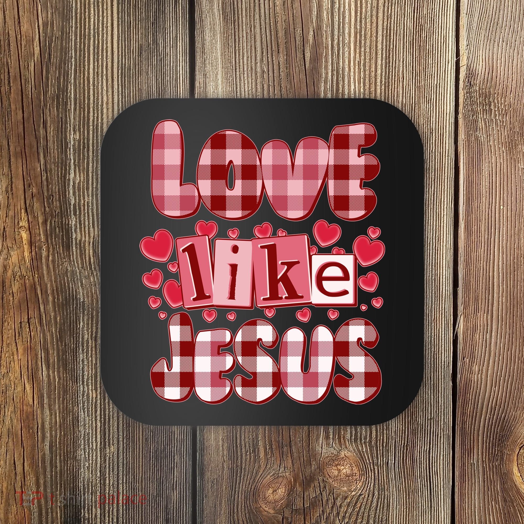 Cute Valentines Day Love Like Jesus Coaster