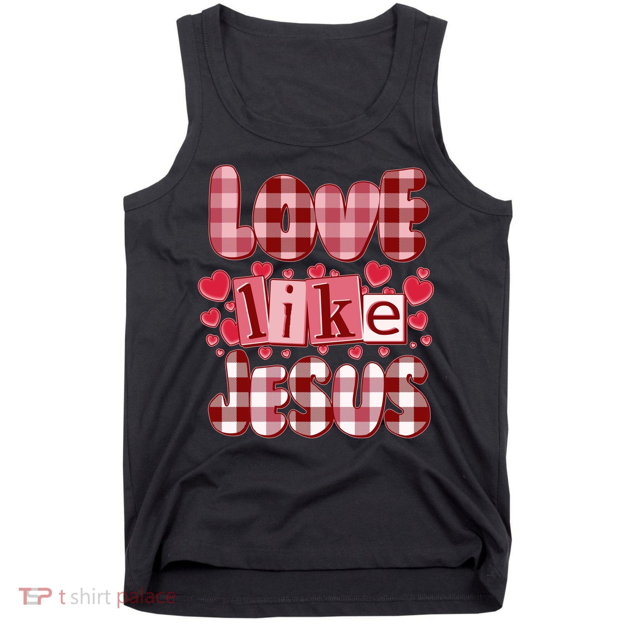Cute Valentines Day Love Like Jesus Tank Top
