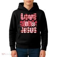 Cute Valentines Day Love Like Jesus Kids Hoodie thumb 4