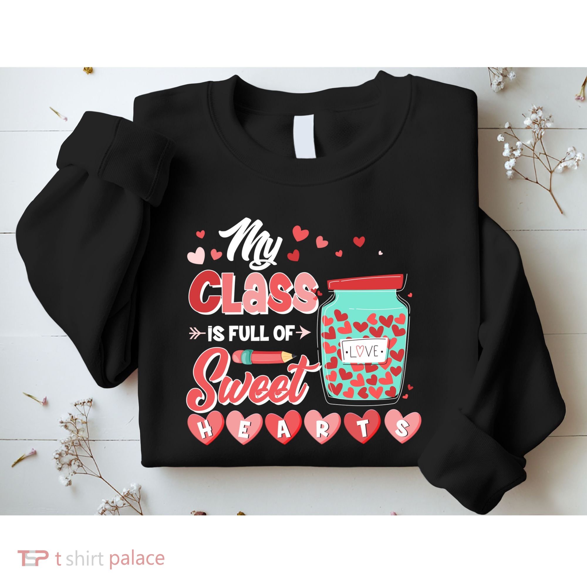 Cute Valentines Day My Class Is Full Of Sweet Hearts Sweatshirt