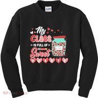 Cute Valentines Day My Class Is Full Of Sweet Hearts Kids Sweatshirt thumb 0