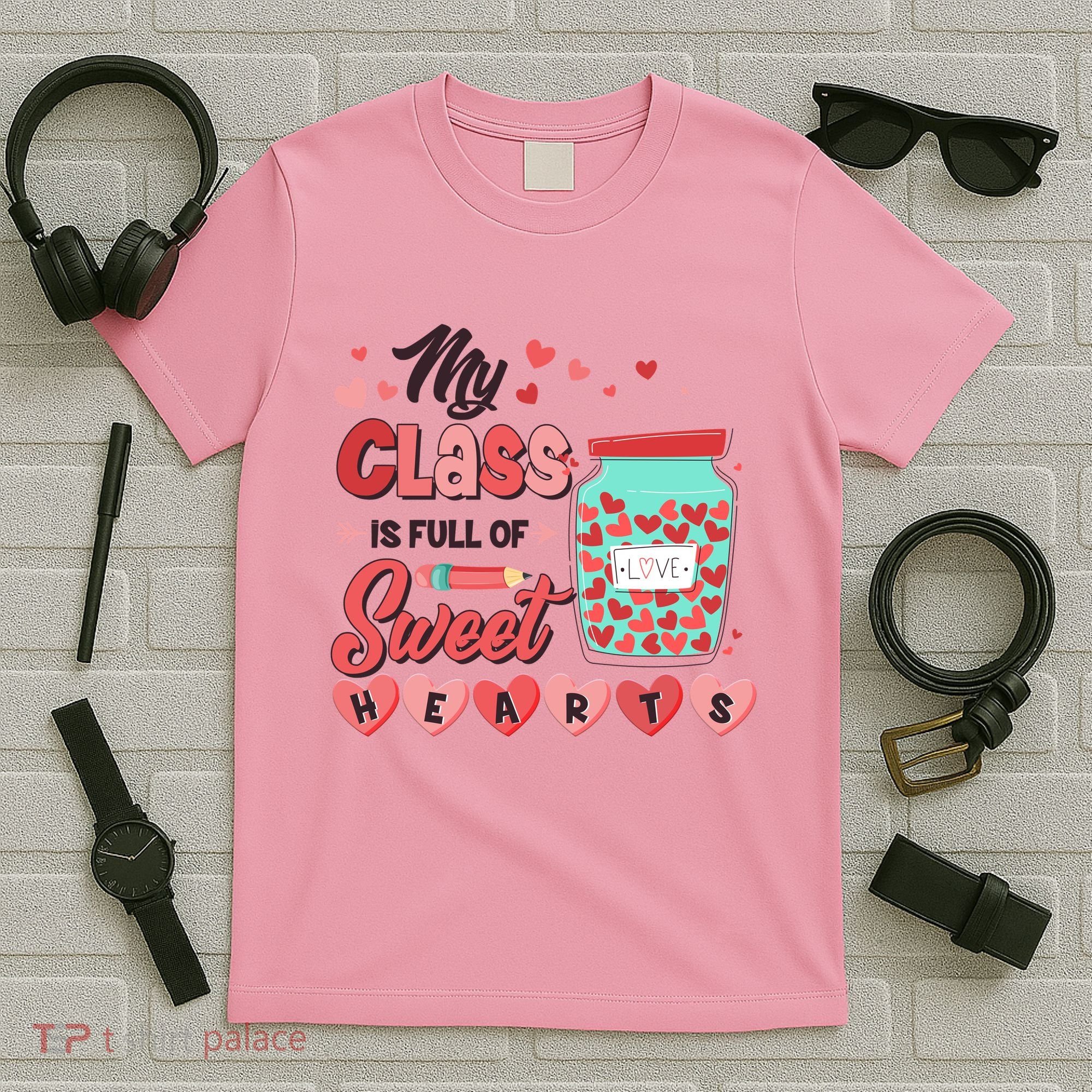 Cute Valentines Day My Class Is Full Of Sweet Hearts T-Shirt