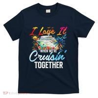 Cruise Vintage I Love It When WeRe Cruisin Together T-Shirt thumb 0
