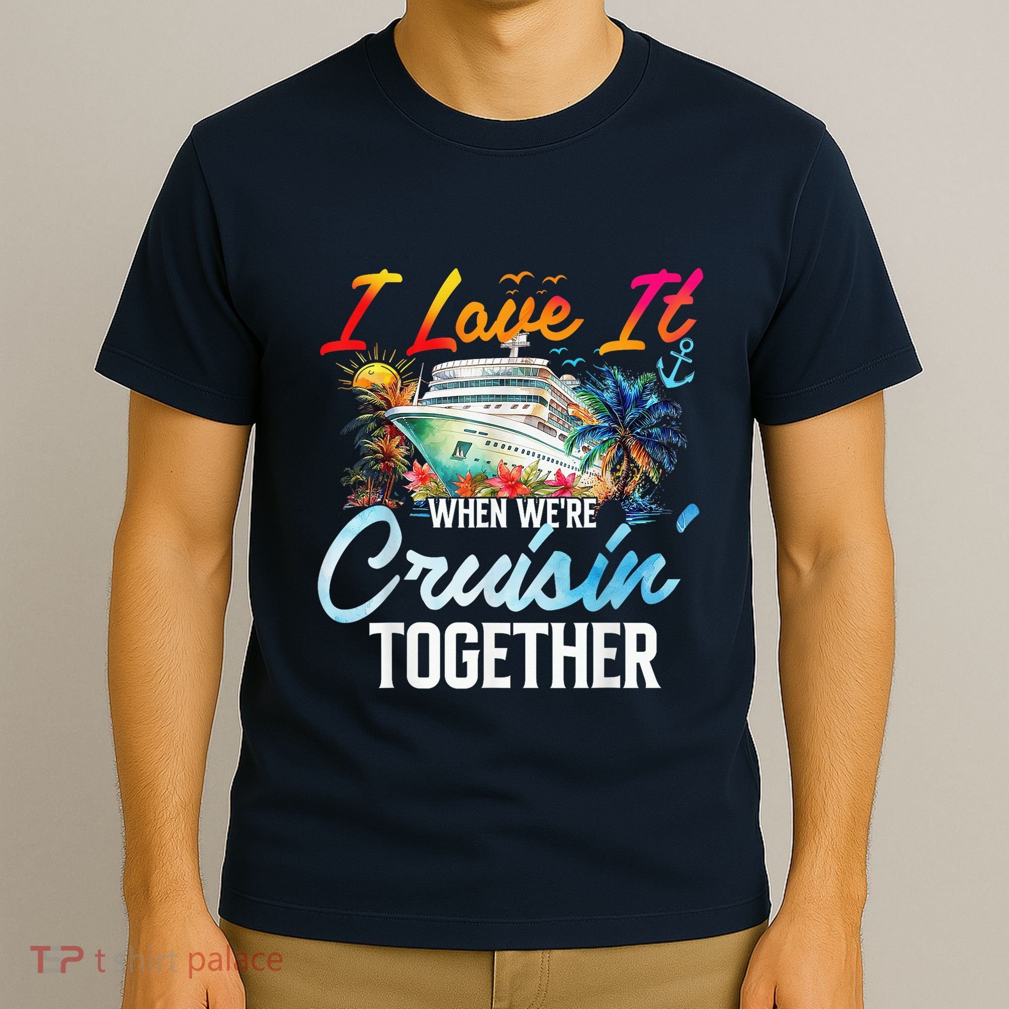 Cruise Vintage I Love It When WeRe Cruisin Together T-Shirt