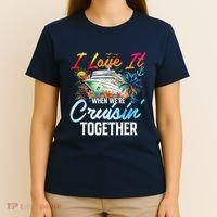 Cruise Vintage I Love It When WeRe Cruisin Together T-Shirt thumb 4