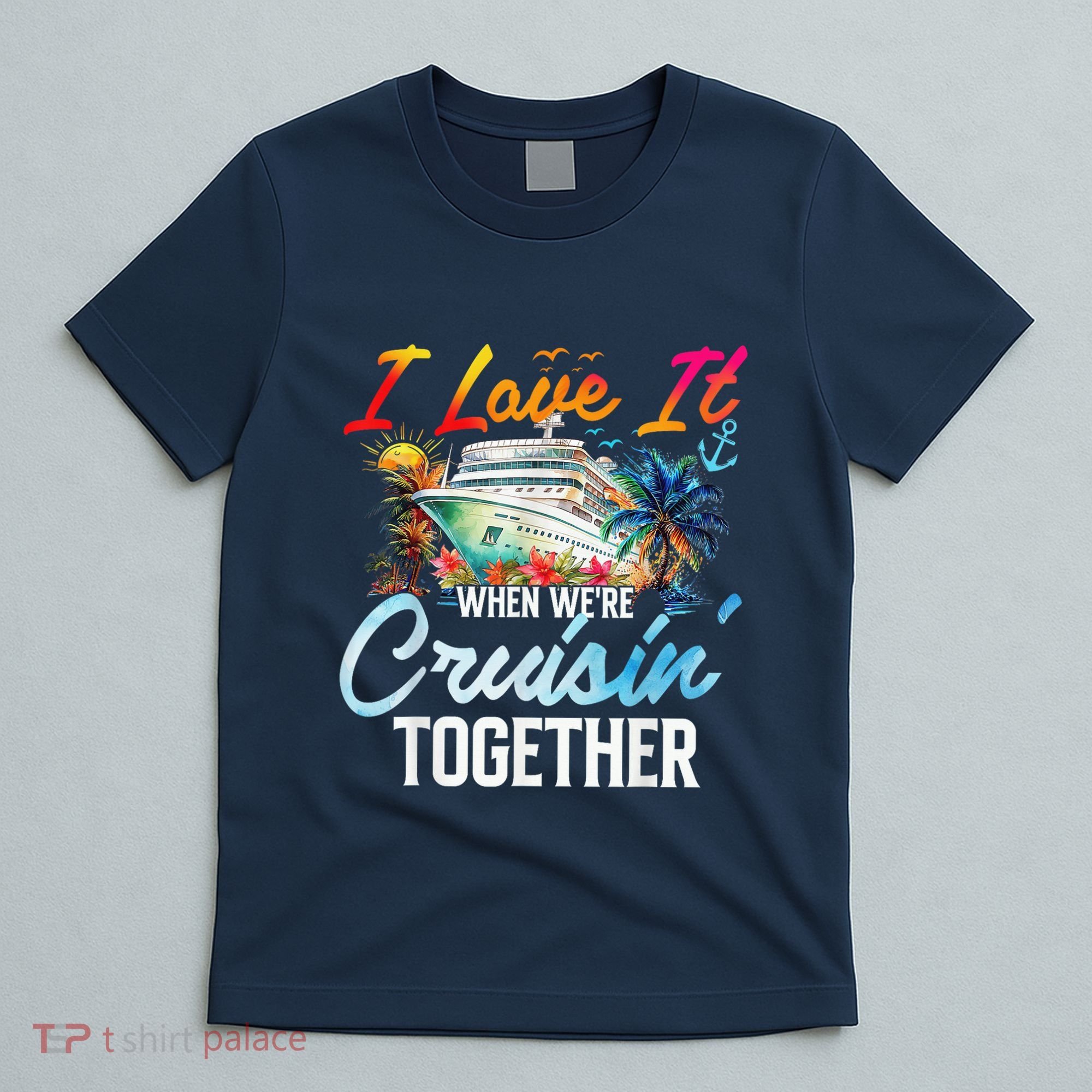 Cruise Vintage I Love It When WeRe Cruisin Together T-Shirt