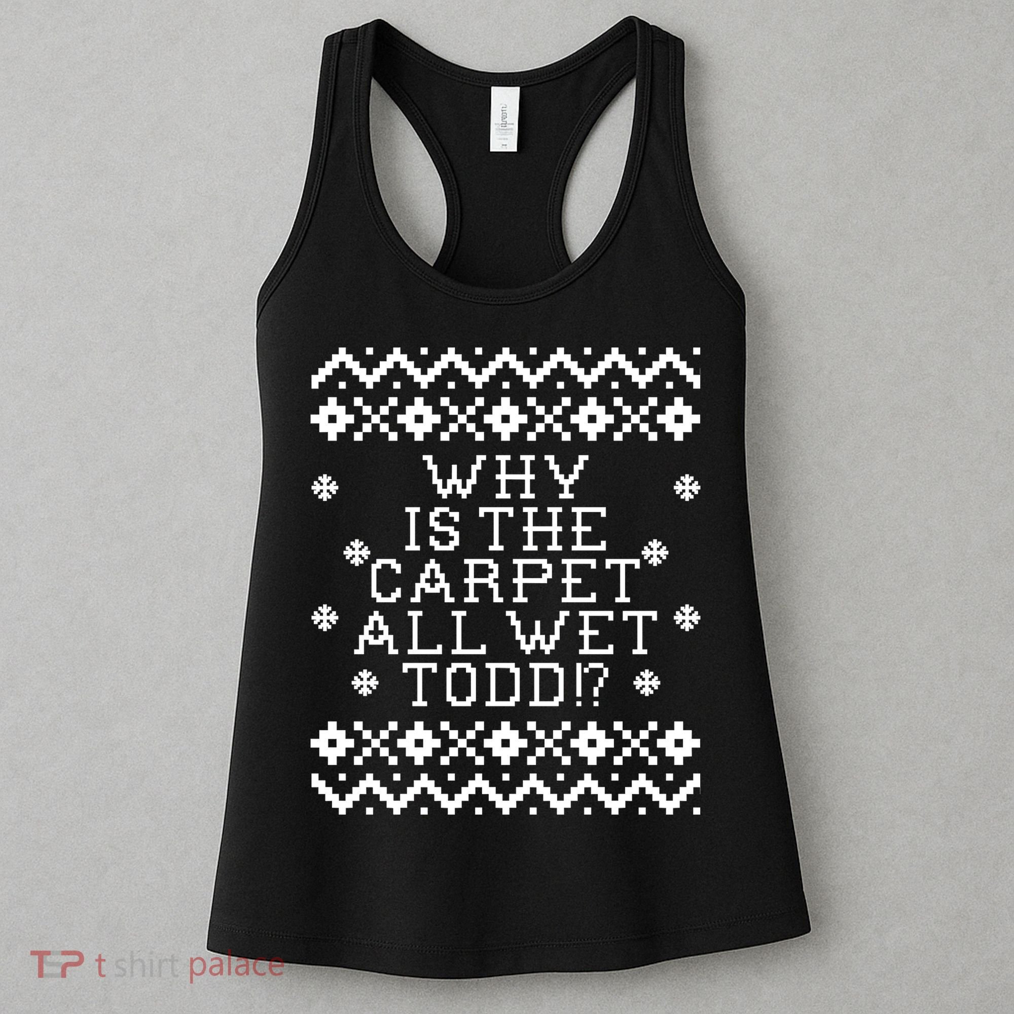 Christmas Vacation Quote - Why Is The Carpet All Wet Todd Women's Tank Top
