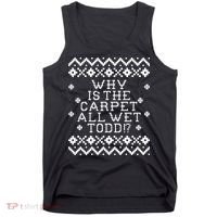 Christmas Vacation Quote - Why Is The Carpet All Wet Todd Tank Top thumb 0