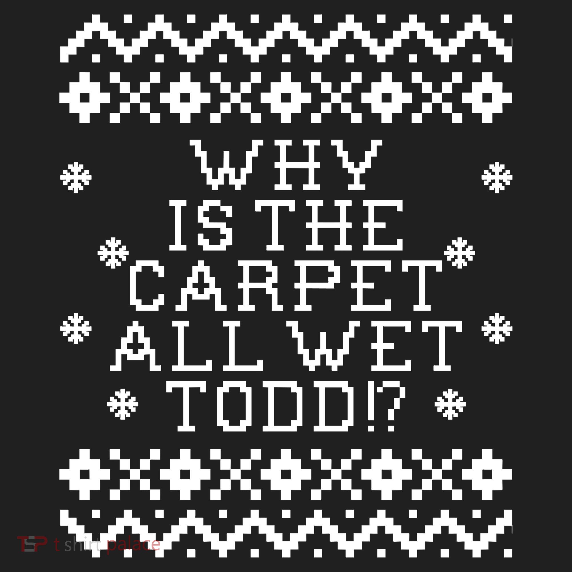 Christmas Vacation Quote - Why Is The Carpet All Wet Todd Golf Towel