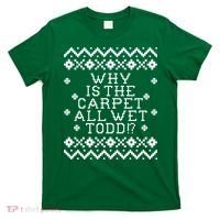 Christmas Vacation Quote - Why Is The Carpet All Wet Todd T-Shirt thumb 0