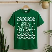 Christmas Vacation Quote - Why Is The Carpet All Wet Todd T-Shirt thumb 2