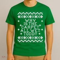 Christmas Vacation Quote - Why Is The Carpet All Wet Todd T-Shirt thumb 3