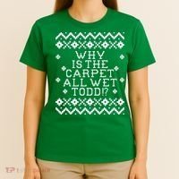 Christmas Vacation Quote - Why Is The Carpet All Wet Todd T-Shirt thumb 4