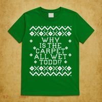 Christmas Vacation Quote - Why Is The Carpet All Wet Todd T-Shirt thumb 5