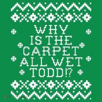 Christmas Vacation Quote - Why Is The Carpet All Wet Todd T-Shirt thumb 7