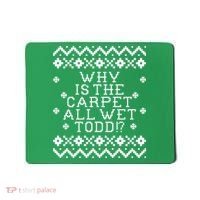 Christmas Vacation Quote - Why Is The Carpet All Wet Todd Mousepad thumb 0