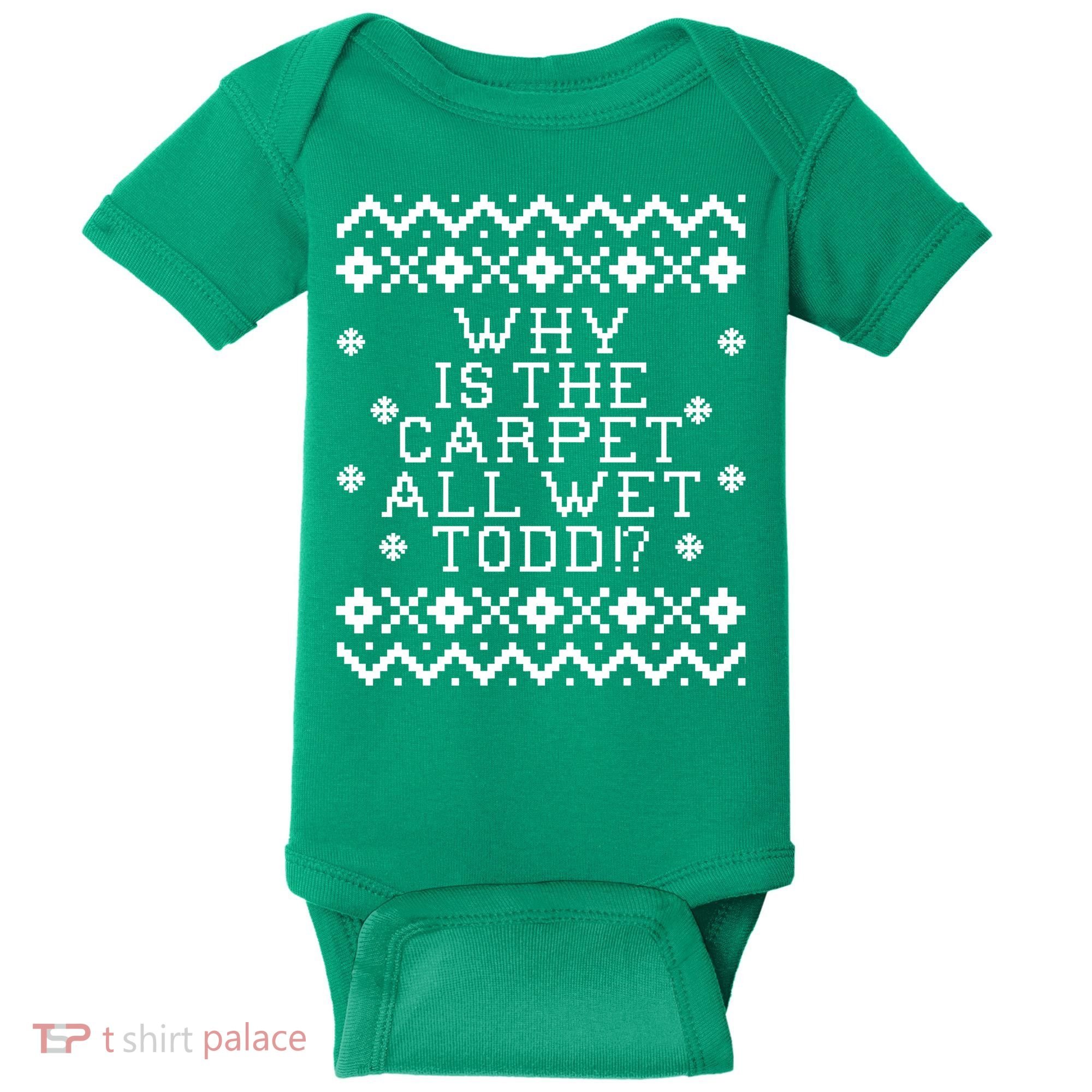 Christmas Vacation Quote - Why Is The Carpet All Wet Todd Baby Bodysuit