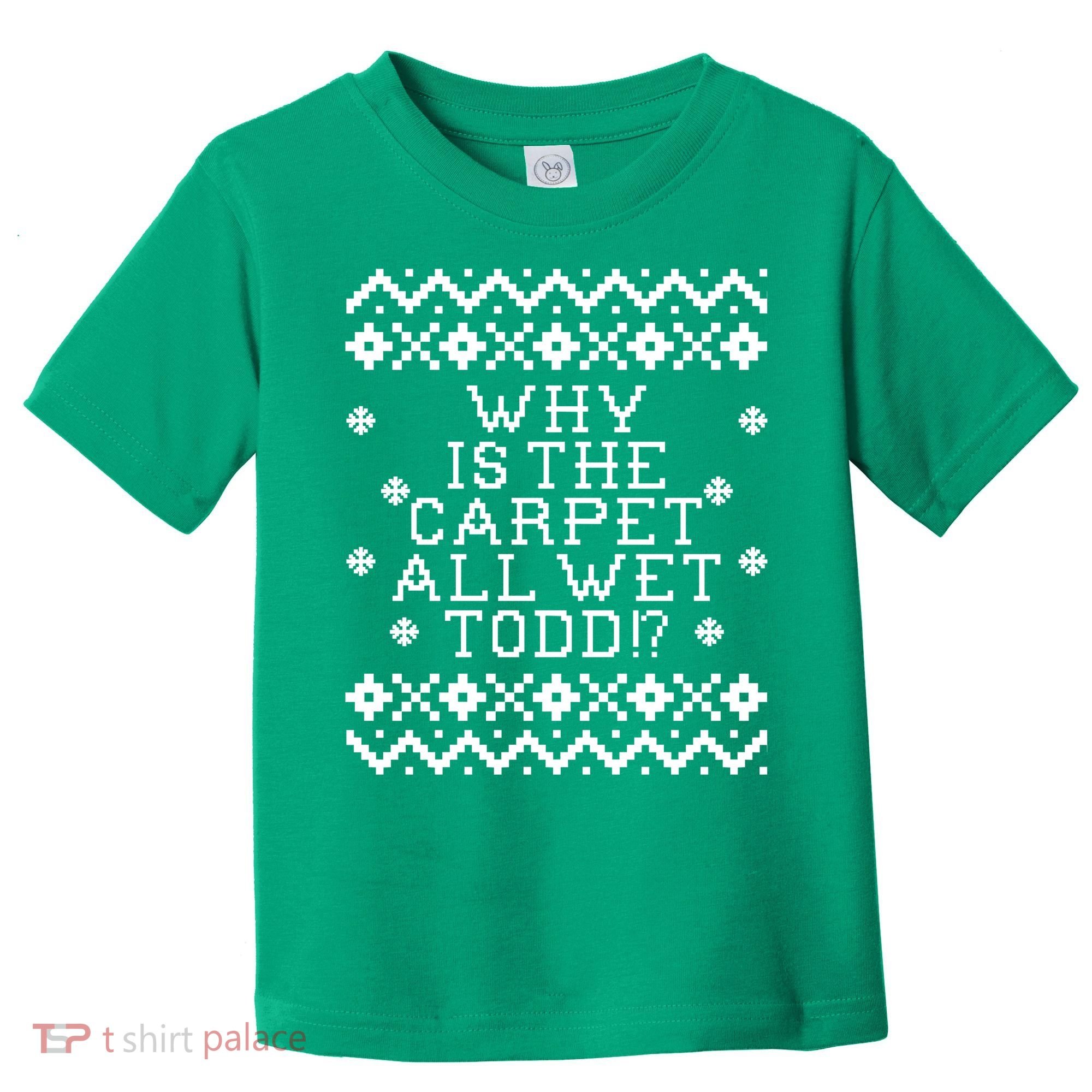 Christmas Vacation Quote - Why Is The Carpet All Wet Todd Toddler T-Shirt