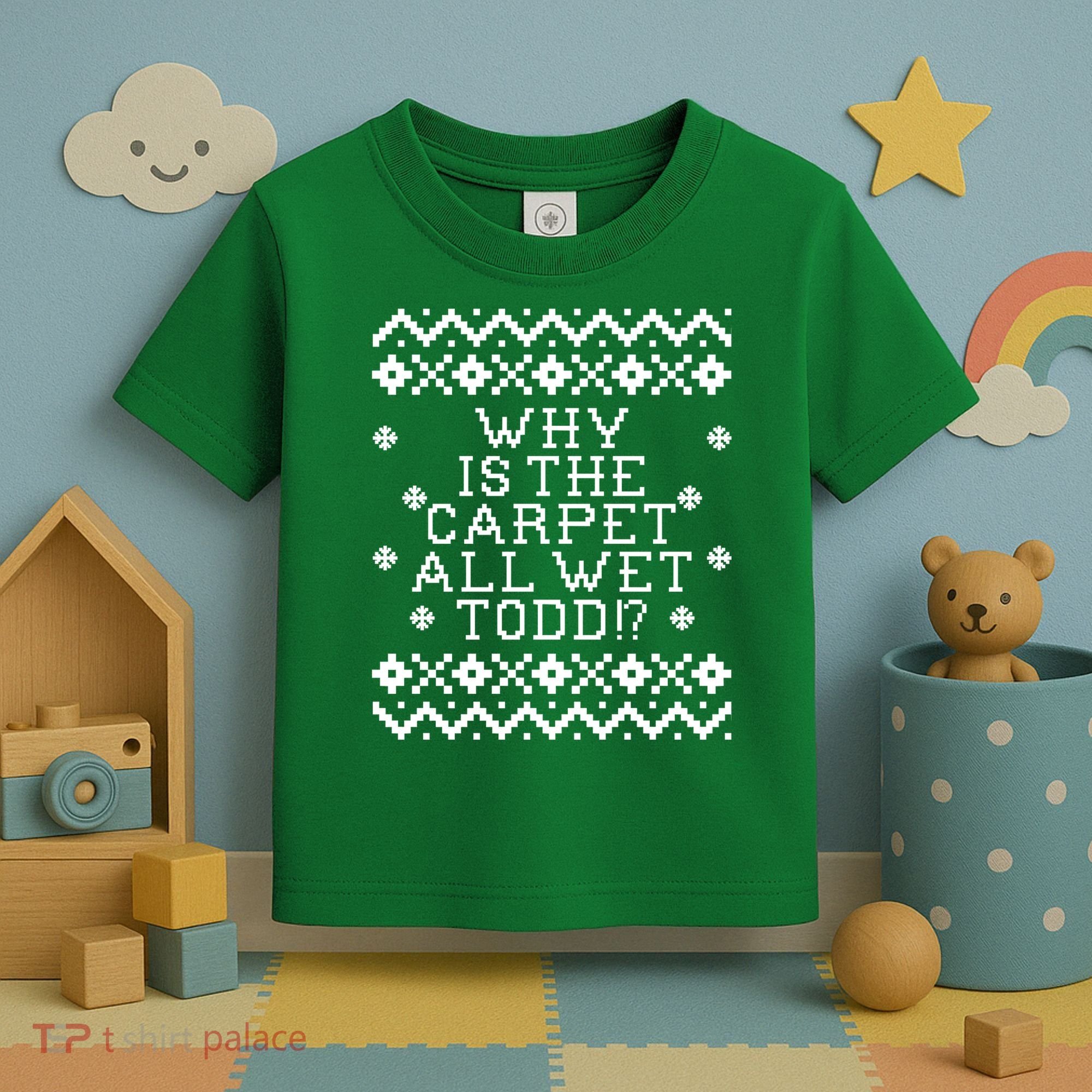 Christmas Vacation Quote - Why Is The Carpet All Wet Todd Toddler T-Shirt