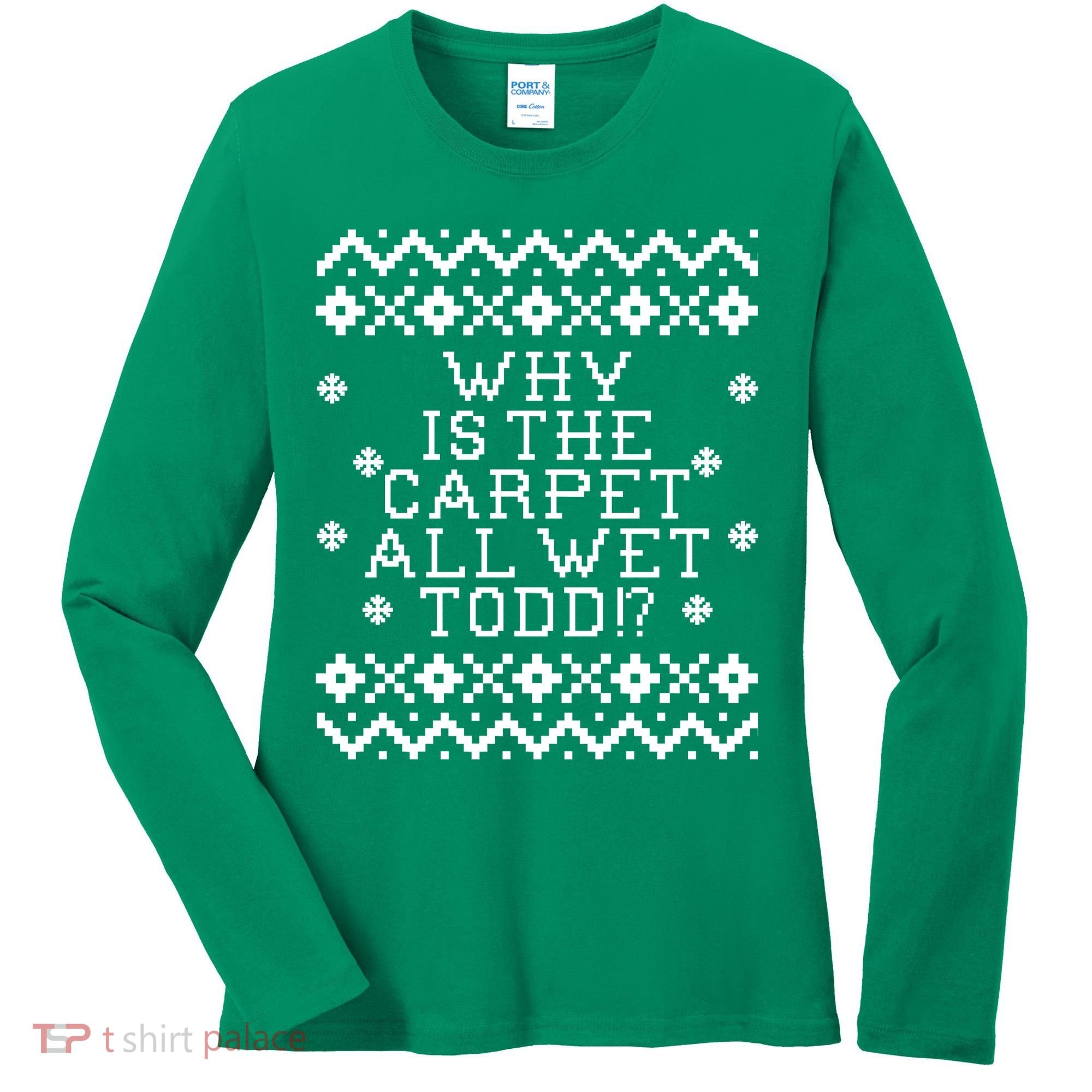 Christmas Vacation Quote - Why Is The Carpet All Wet Todd Women's Long Sleeve Shirt