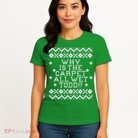 Christmas Vacation Quote - Why Is The Carpet All Wet Todd Women's T-Shirt thumb 4