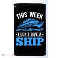 Cruise Vacation This Week I Don't Give A Ship Cruise Couples Funny Gift Golf Towel thumb 0