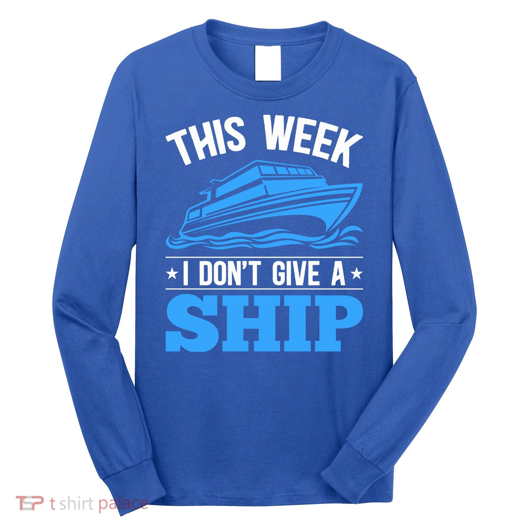 Cruise Vacation This Week I Don't Give A Ship Cruise Couples Funny Gift Long Sleeve Shirt