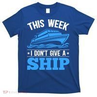 Cruise Vacation This Week I Don't Give A Ship Cruise Couples Funny Gift T-Shirt thumb 0