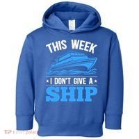 Cruise Vacation This Week I Don't Give A Ship Cruise Couples Funny Gift Toddler Hoodie thumb 0