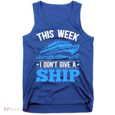 Cruise Vacation This Week I Don't Give A Ship Cruise Couples Funny Gift Tank Top