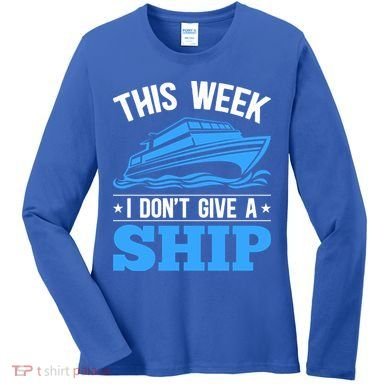 Cruise Vacation This Week I Don't Give A Ship Cruise Couples Funny Gift Women's Long Sleeve Shirt