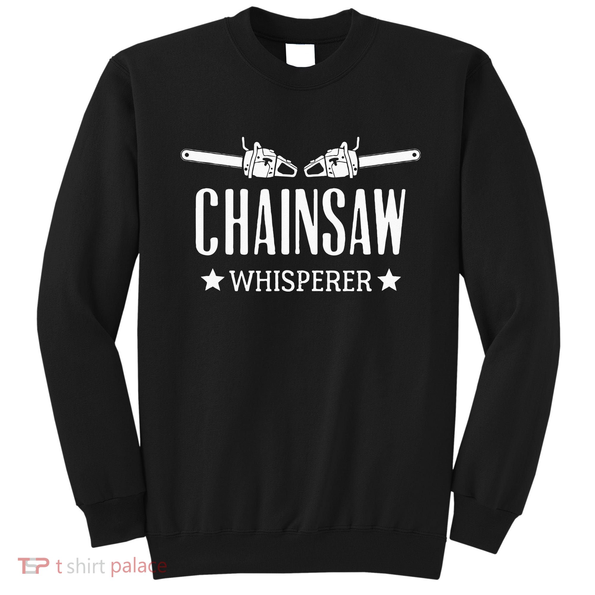 Chainsaw Whisperer Arborist Lumberjack Tree Cutter Gift Sweatshirt