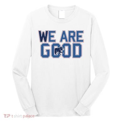 Cubs We Are Good Long Sleeve Shirt
