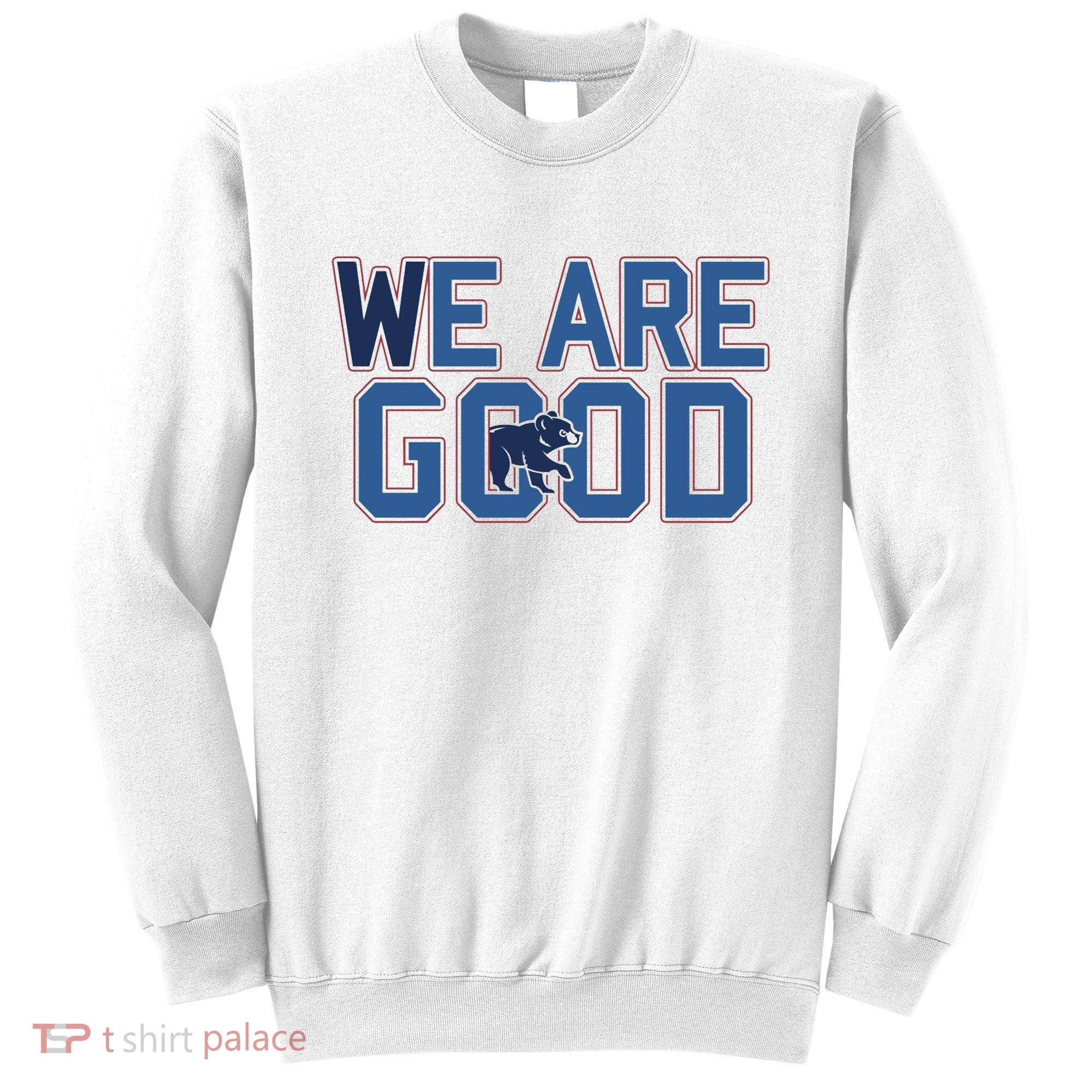 Cubs We Are Good Sweatshirt