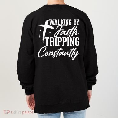 Christian Walking By Faith Tripping Constantly Women's Sweatshirt