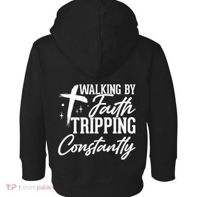 Christian Walking By Faith Tripping Constantly Toddler Hoodie