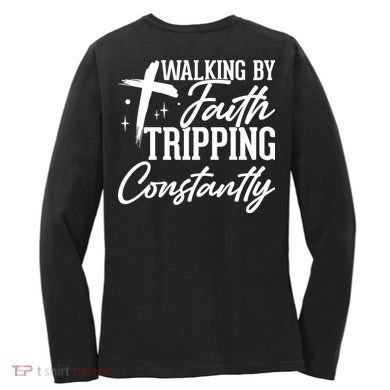 Christian Walking By Faith Tripping Constantly Women's Long Sleeve Shirt