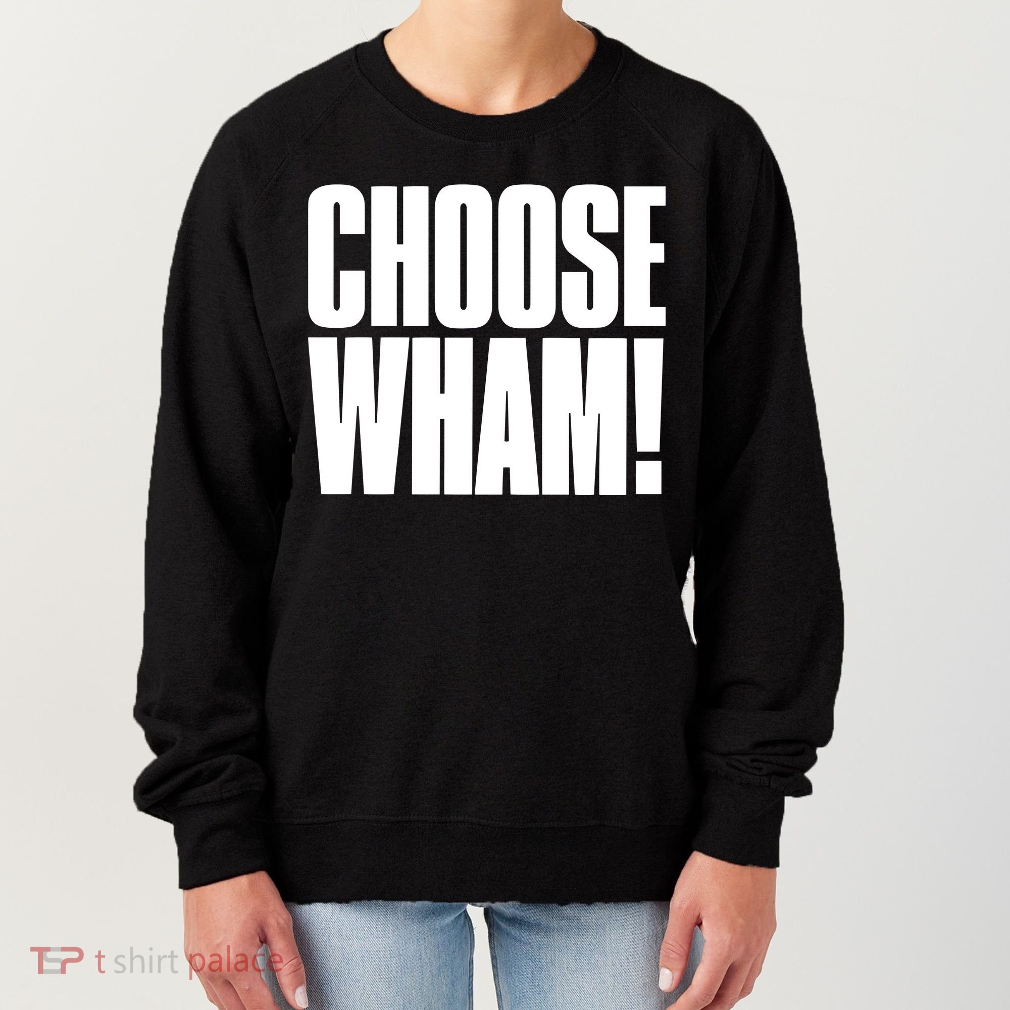 Choose Wham Women's Sweatshirt