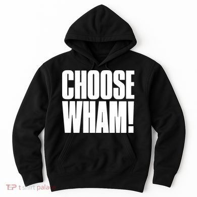Choose Wham Hoodie