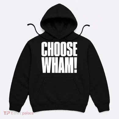 Choose Wham Hoodie