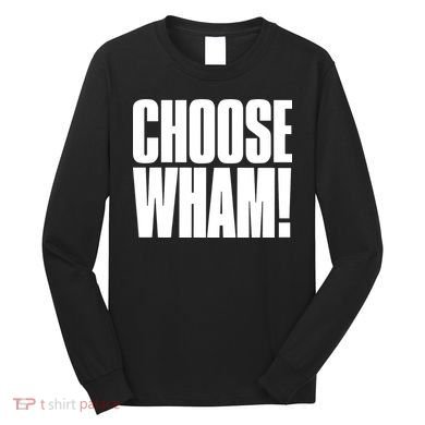 Choose Wham Long Sleeve Shirt