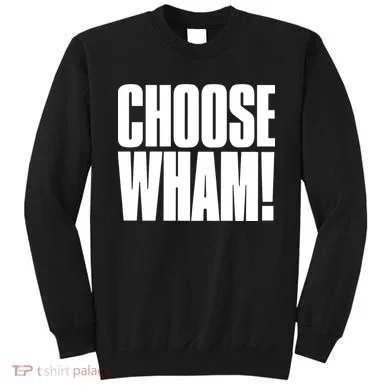 Choose Wham Sweatshirt