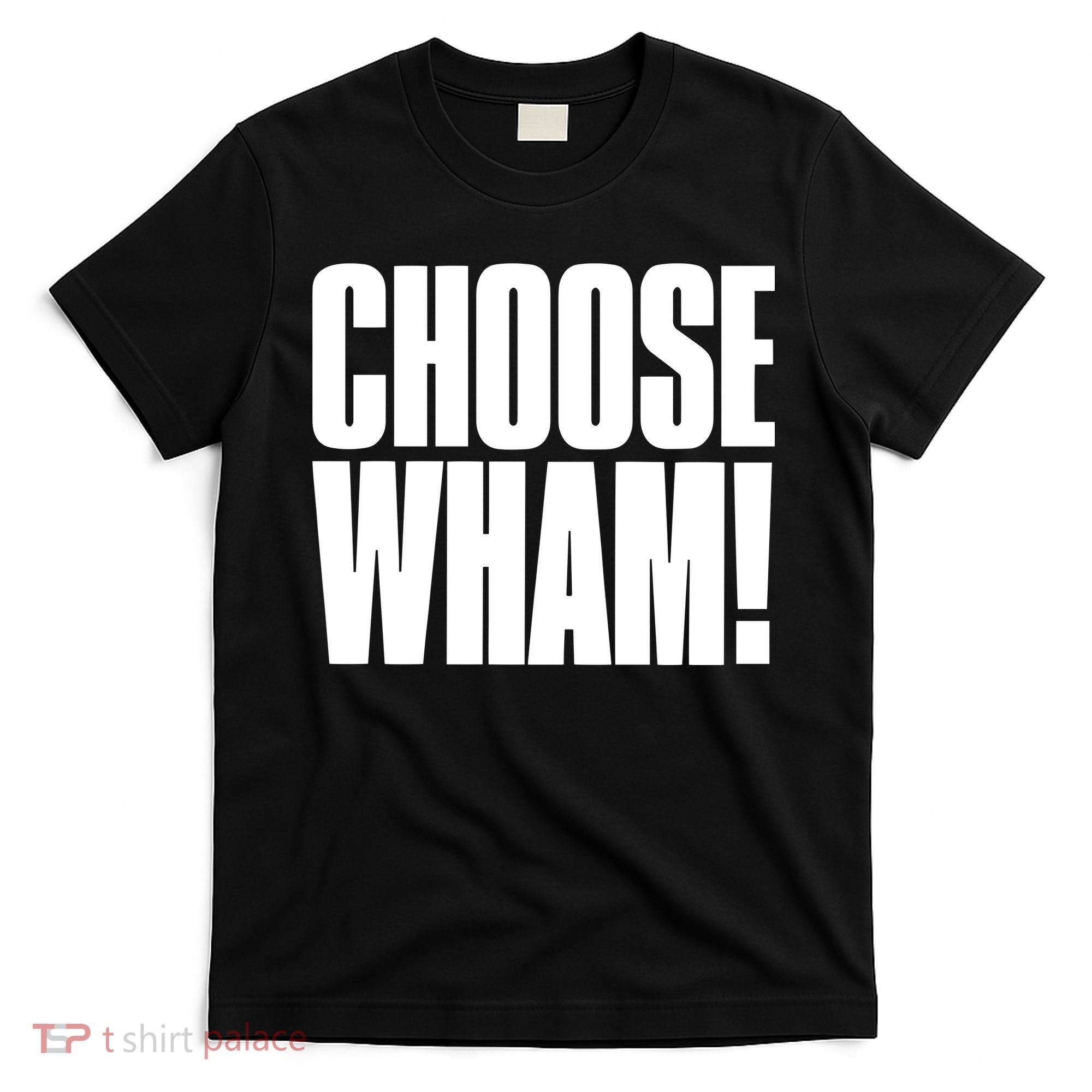 Choose Wham T-Shirt