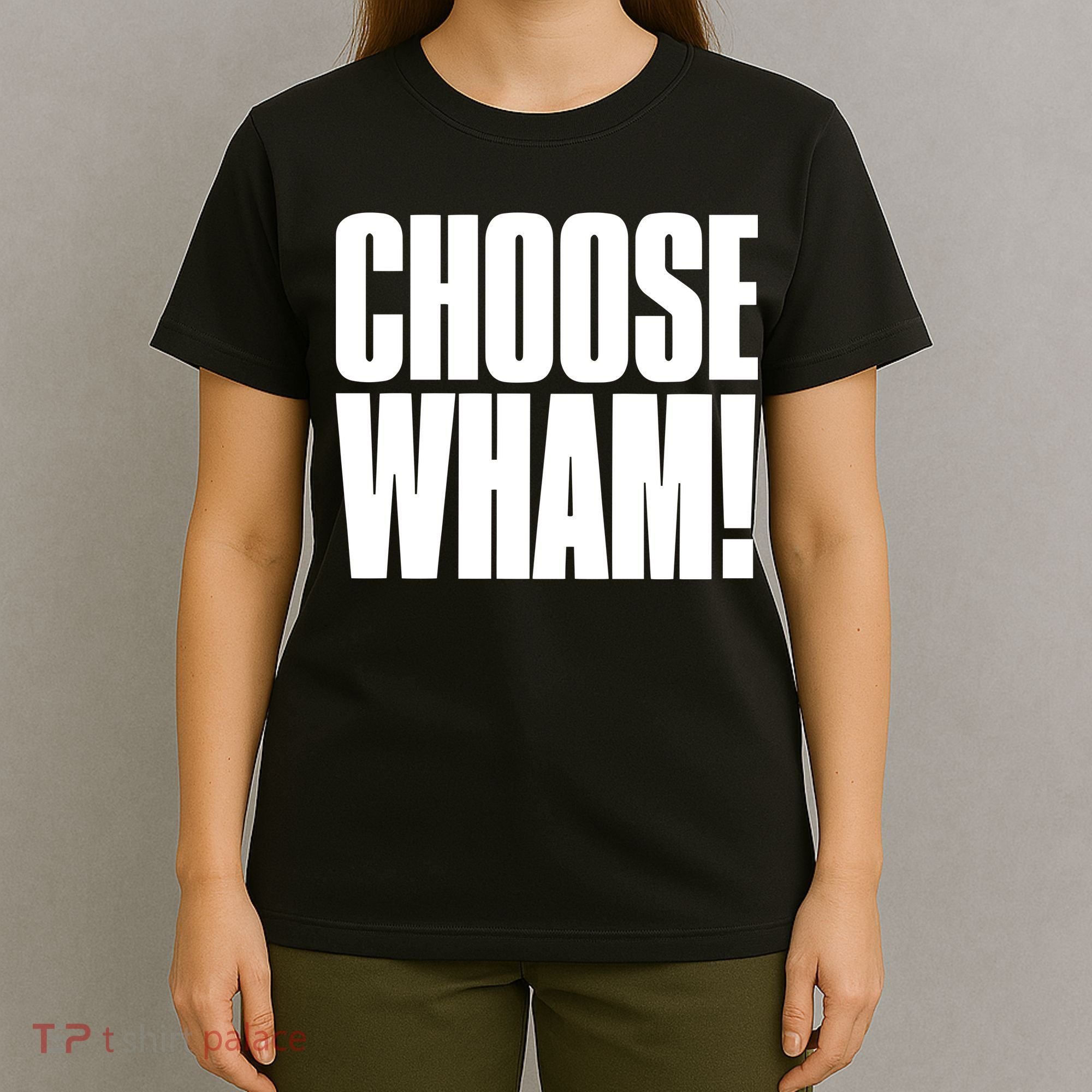 Choose Wham T-Shirt