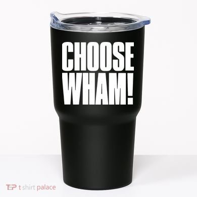 Choose Wham Tumbler