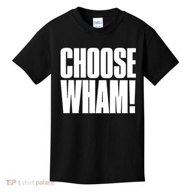 Choose Wham Kids T-Shirt