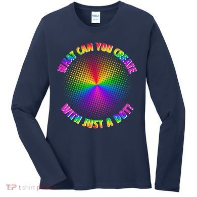 Colorful What Can You Create With Just A Dot Women's Long Sleeve Shirt