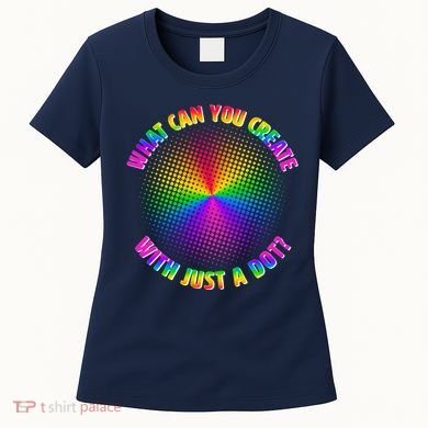 Colorful What Can You Create With Just A Dot Women's T-Shirt