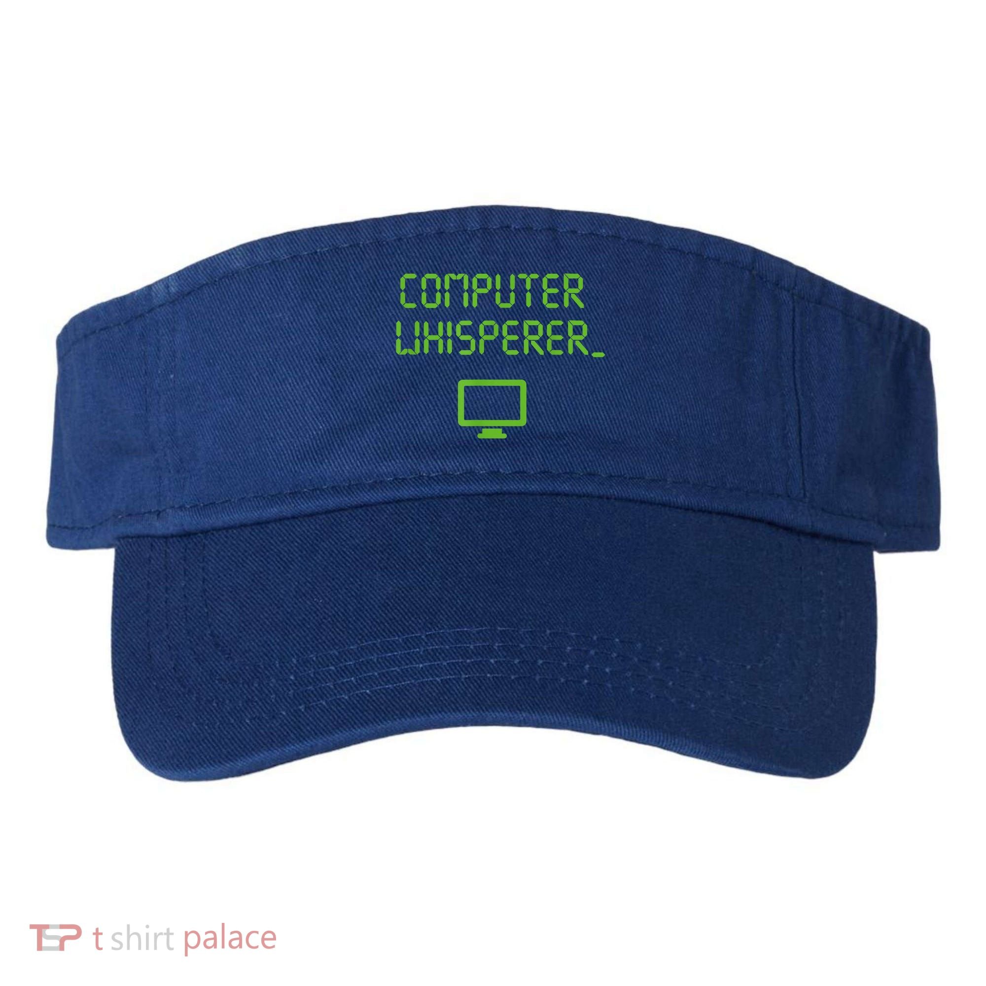 Computer Whisperer Cool Gift Tech Support Nerds Geeks Funny It Cute Gift Visor